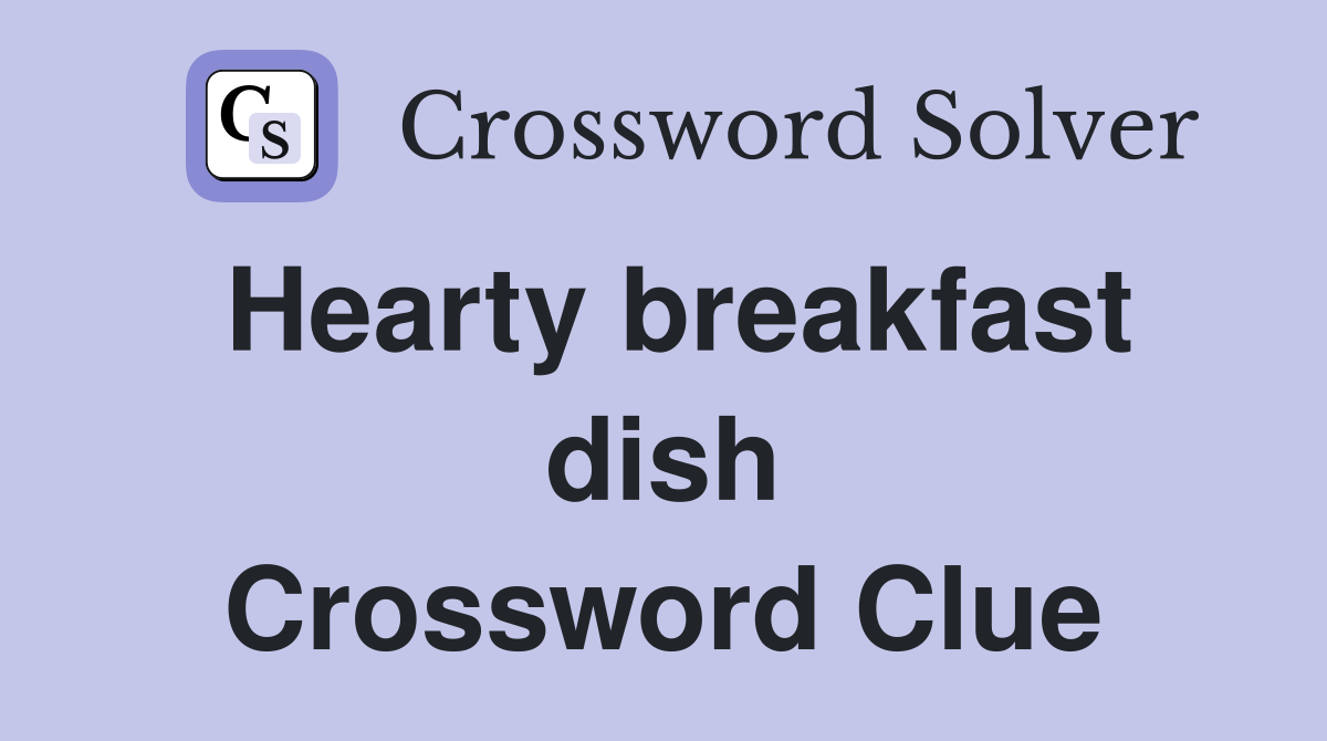 Hearty breakfast dish Crossword Clue