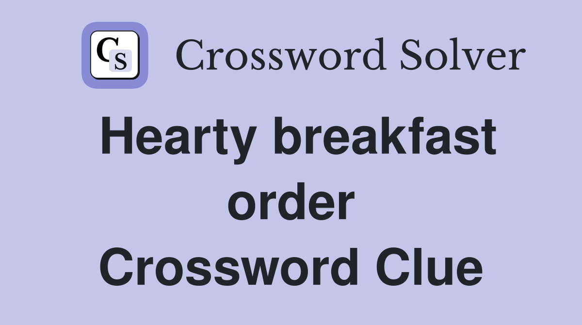 Hearty breakfast order Crossword Clue