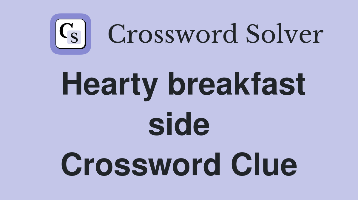 Hearty breakfast side Crossword Clue