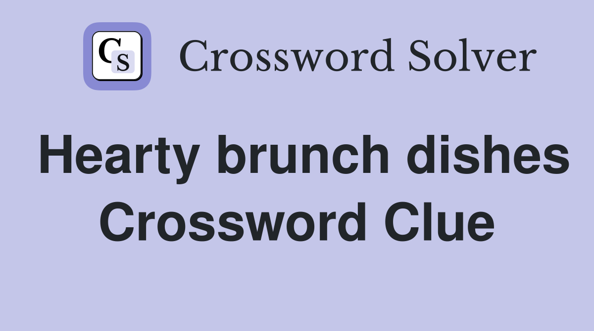 Hearty brunch dishes Crossword Clue