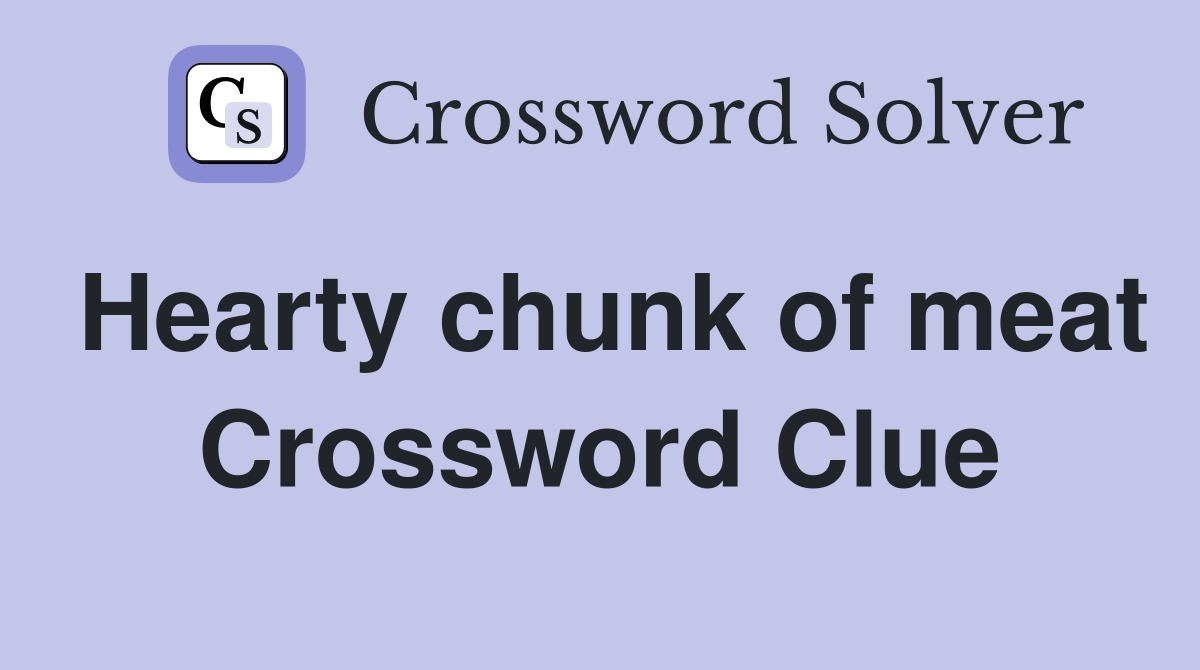 Hearty chunk of meat Crossword Clue