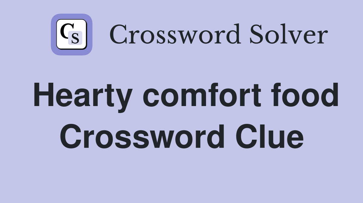 Hearty comfort food Crossword Clue
