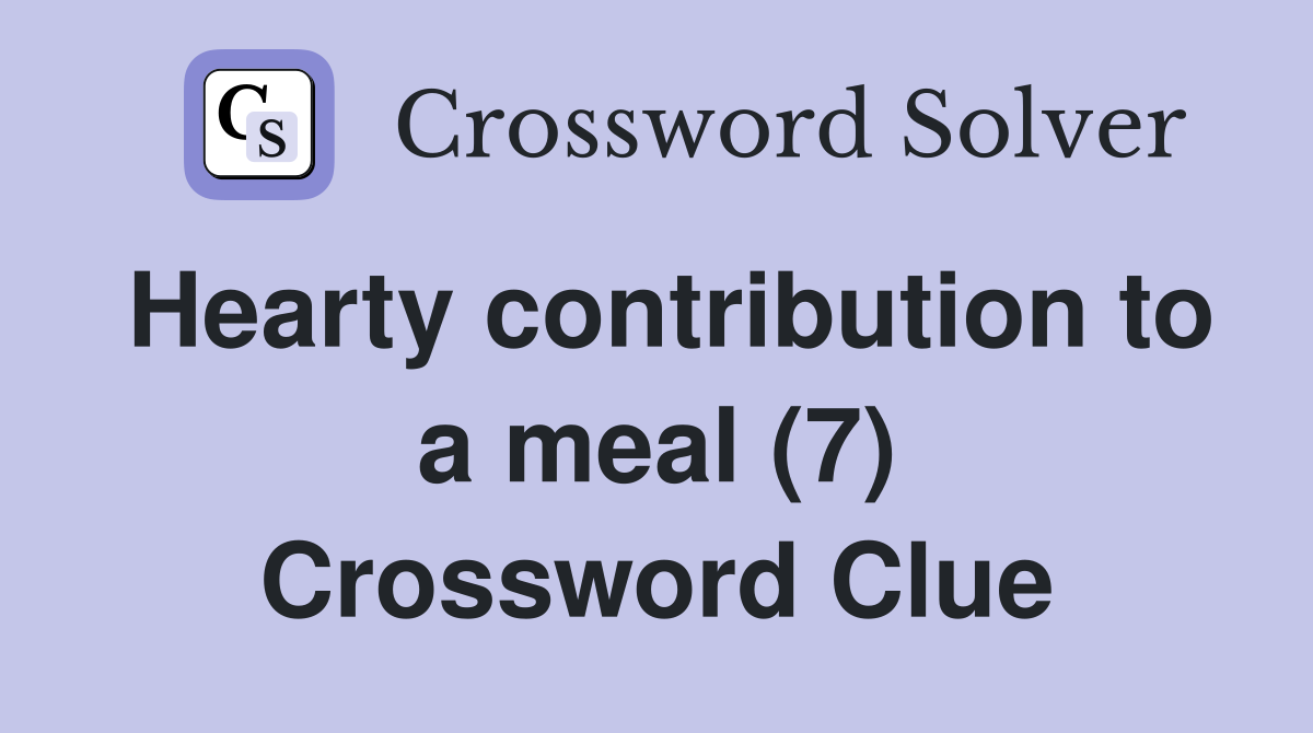 Hearty contribution to a meal (7) Crossword Clue