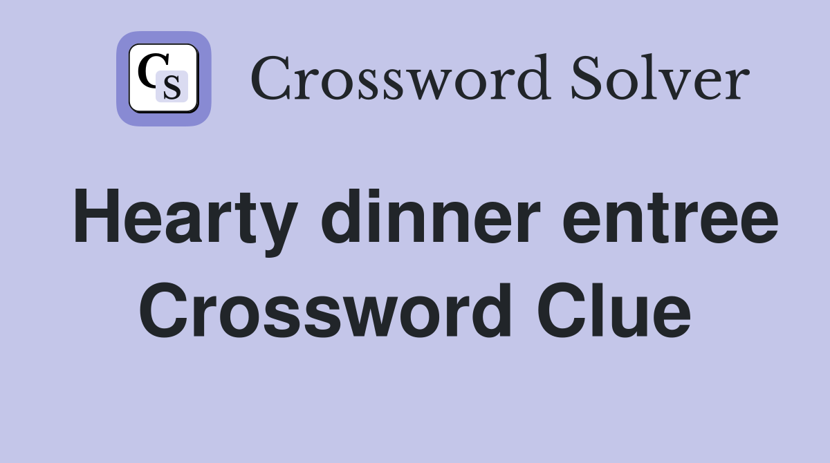 Hearty dinner entree Crossword Clue