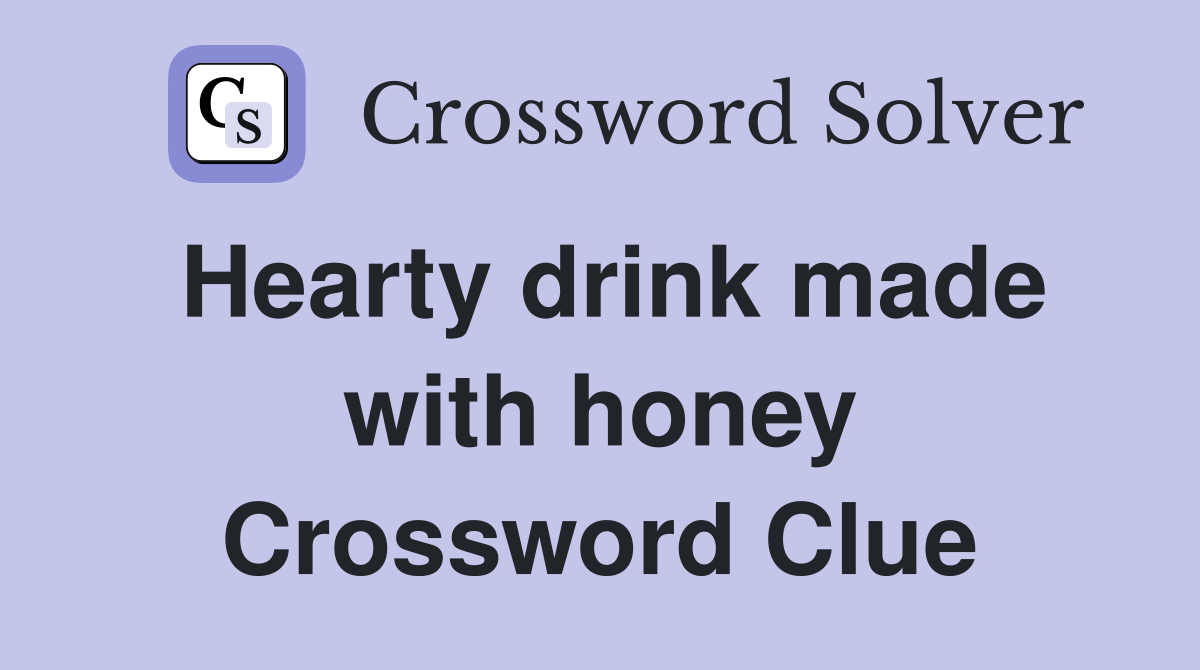 Hearty drink made with honey Crossword Clue