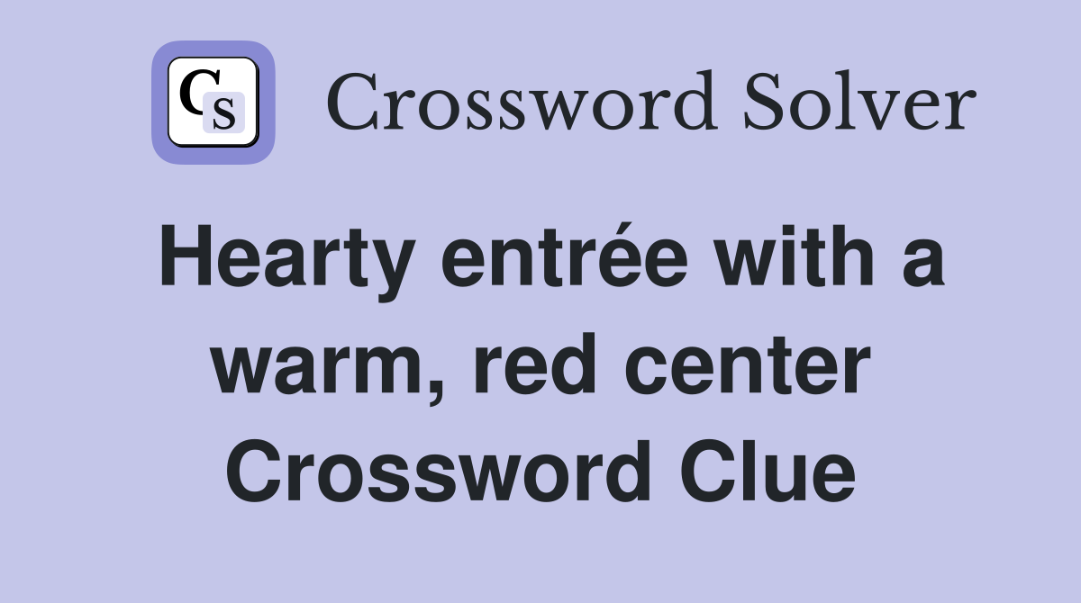 Hearty entrée with a warm, red center Crossword Clue