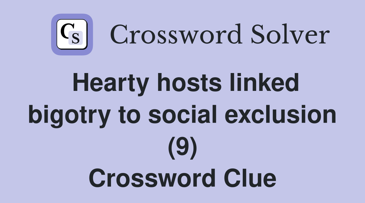 Hearty hosts linked bigotry to social exclusion (9) Crossword Clue