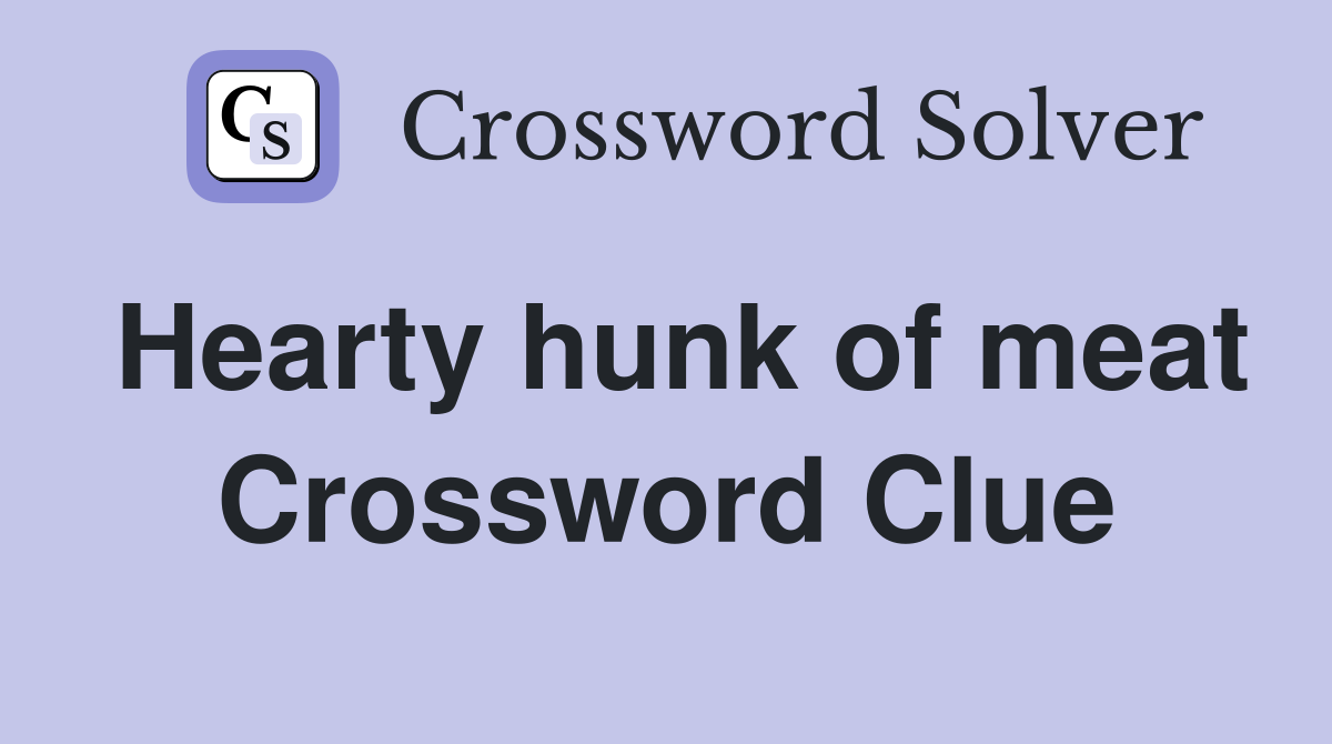 Hearty hunk of meat Crossword Clue