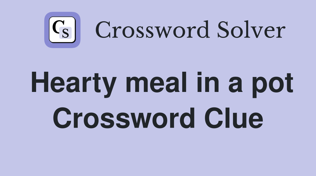 Hearty meal in a pot Crossword Clue