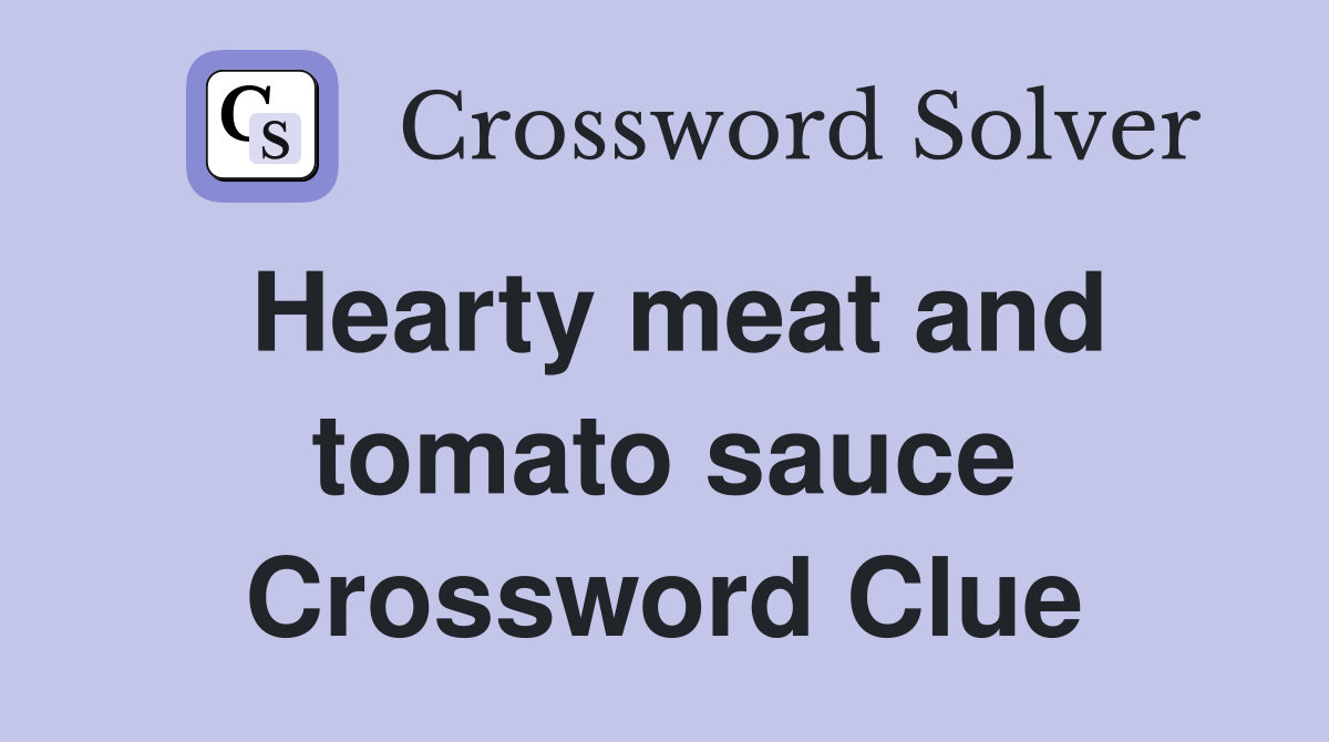 Hearty meat and tomato sauce Crossword Clue