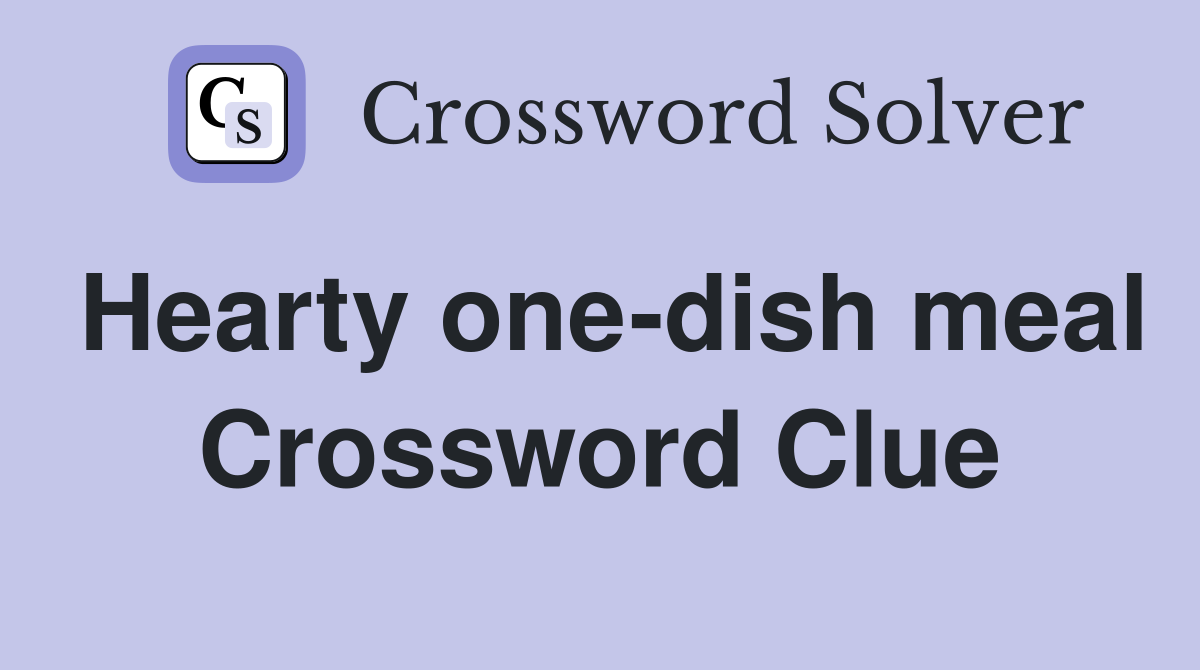Hearty one-dish meal Crossword Clue