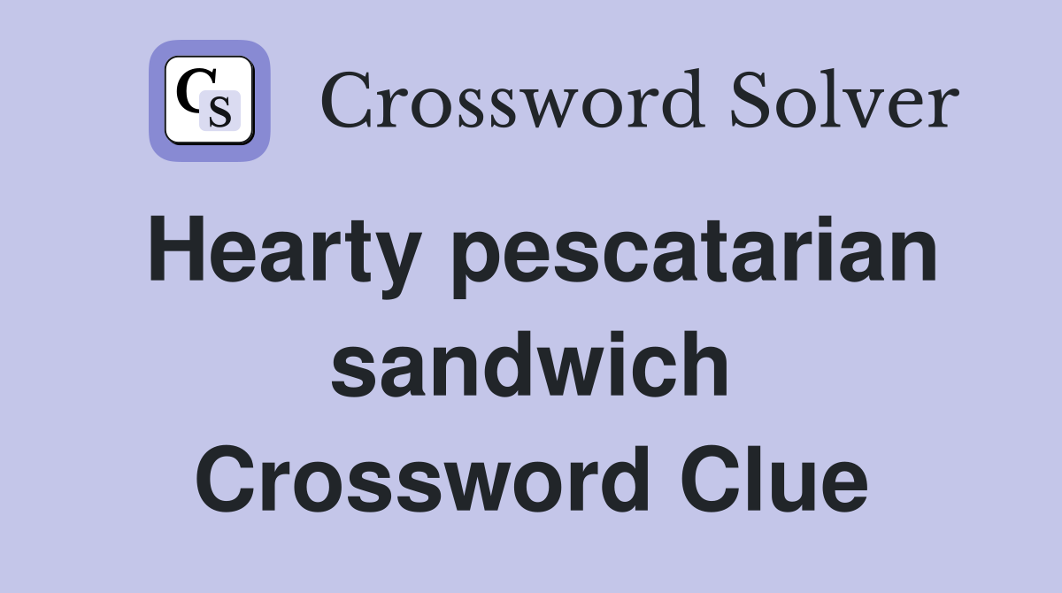 Hearty pescatarian sandwich Crossword Clue