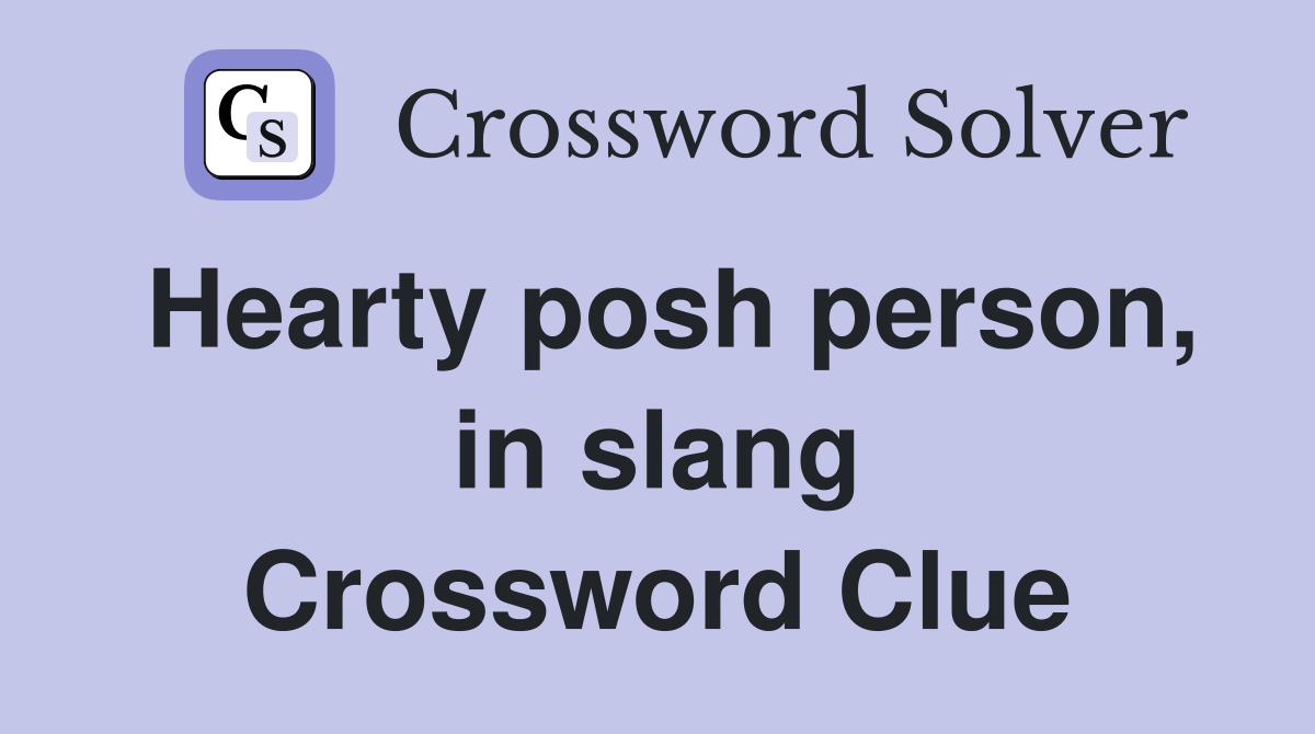 Hearty posh person, in slang Crossword Clue
