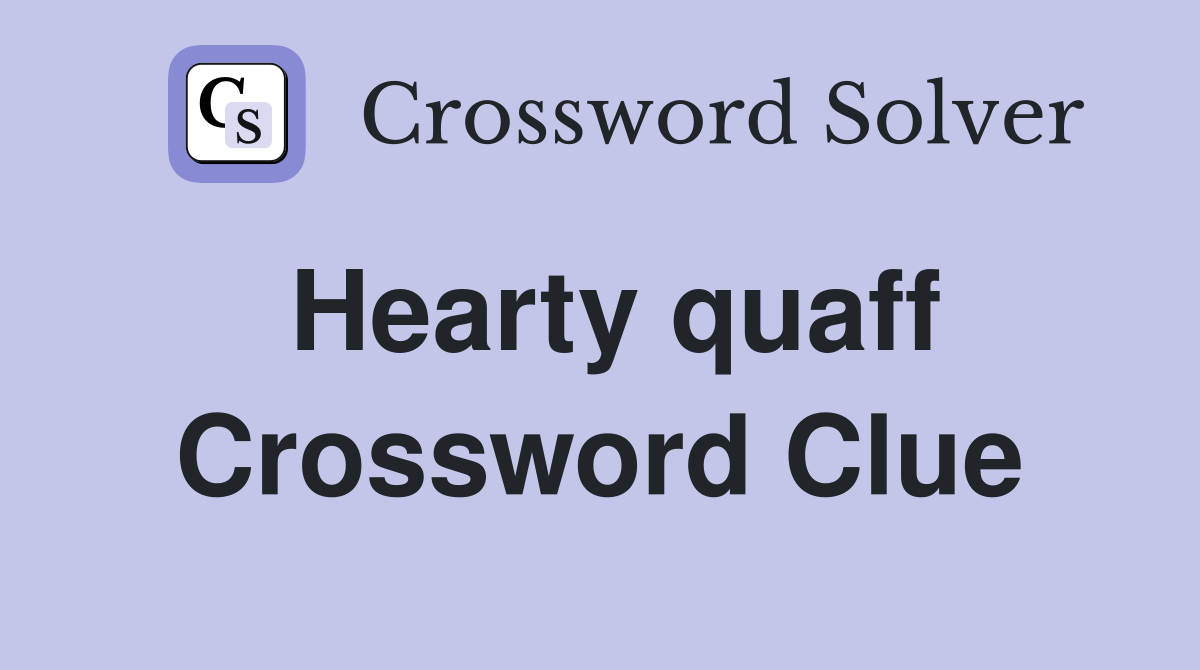 Hearty quaff Crossword Clue