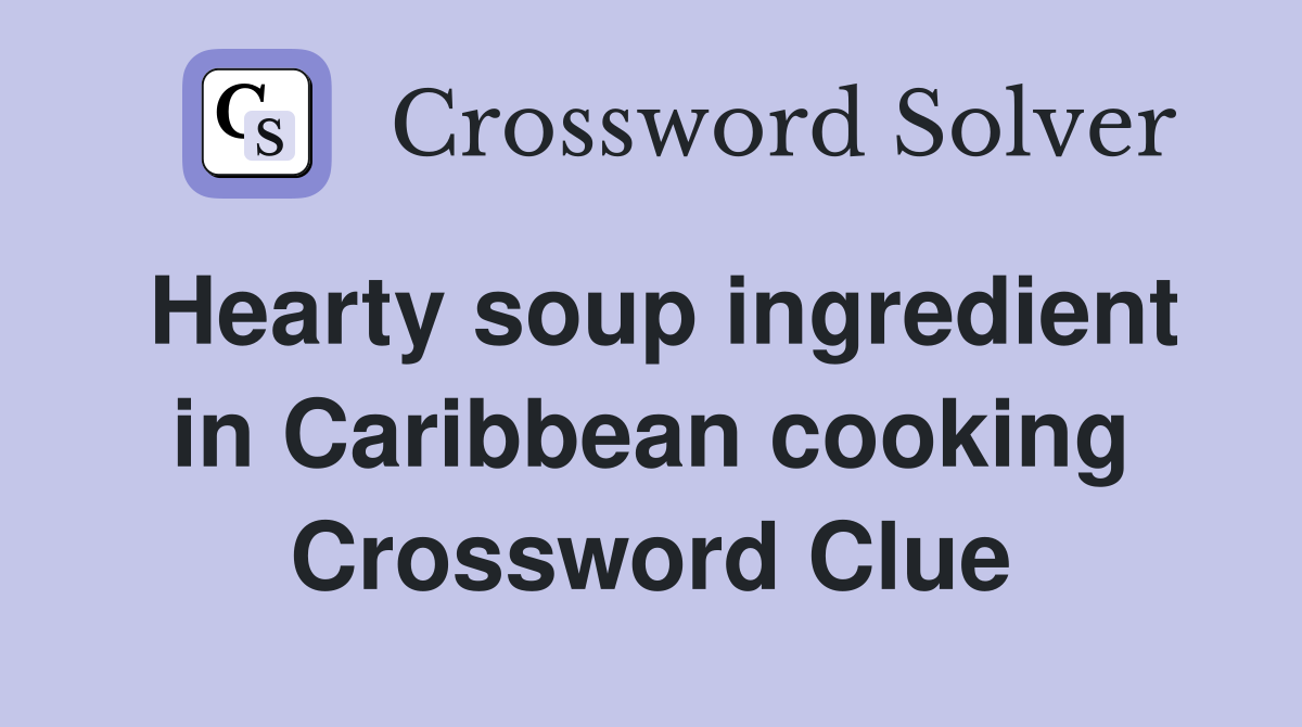Hearty soup ingredient in Caribbean cooking Crossword Clue