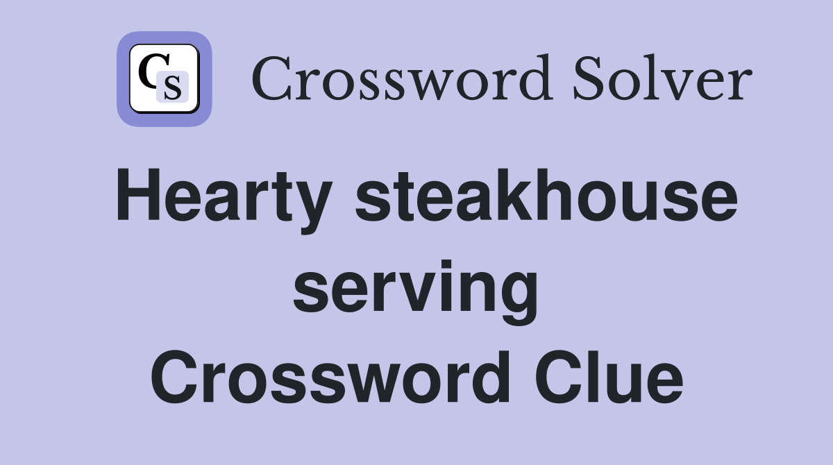 Hearty steakhouse serving Crossword Clue