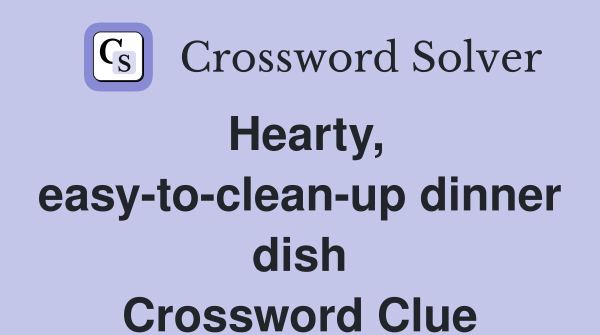Hearty, easy-to-clean-up dinner dish Crossword Clue