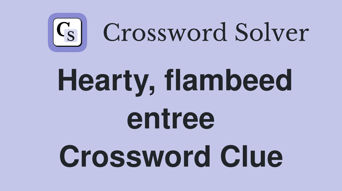 Hearty, flambeed entree Crossword Clue