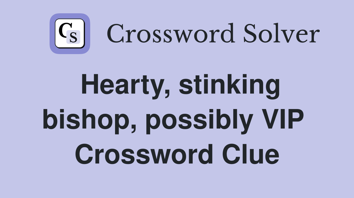 Hearty, stinking bishop, possibly VIP  Crossword Clue