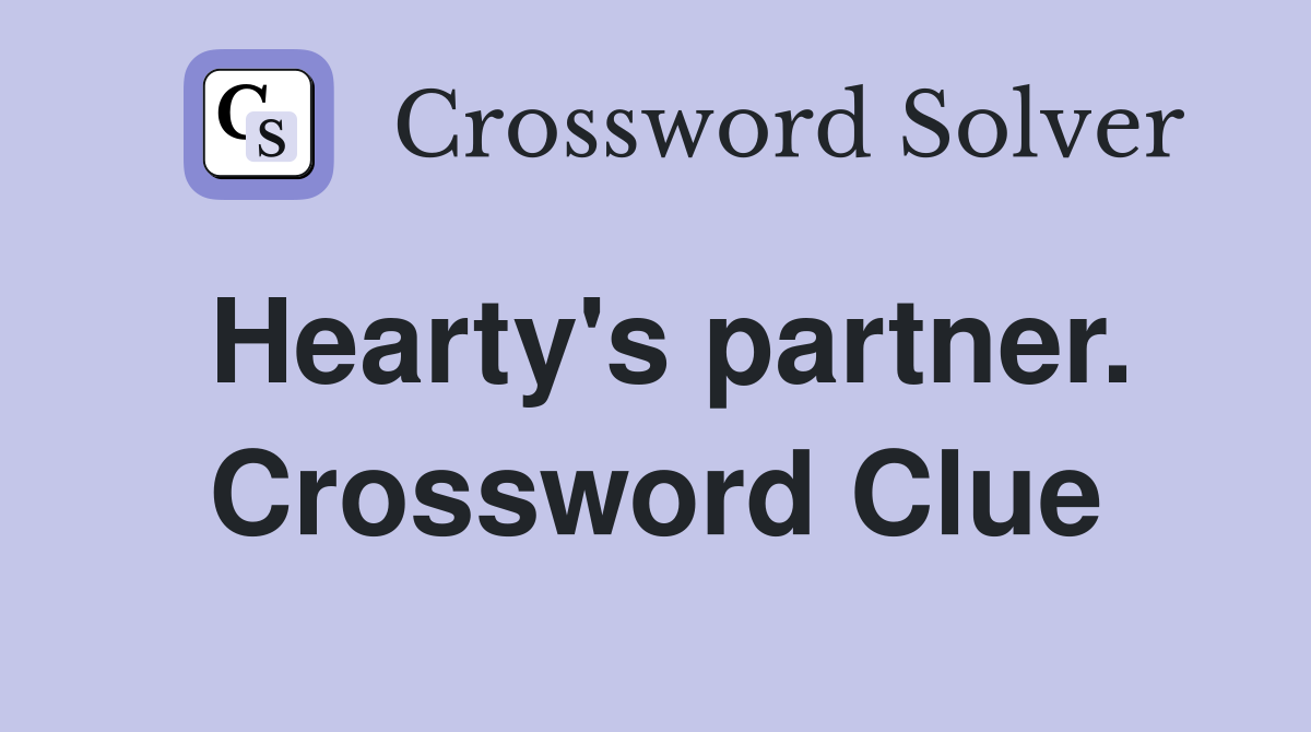 Hearty's partner. Crossword Clue