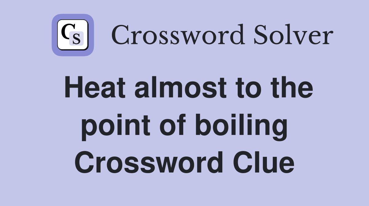 Heat almost to the point of boiling Crossword Clue