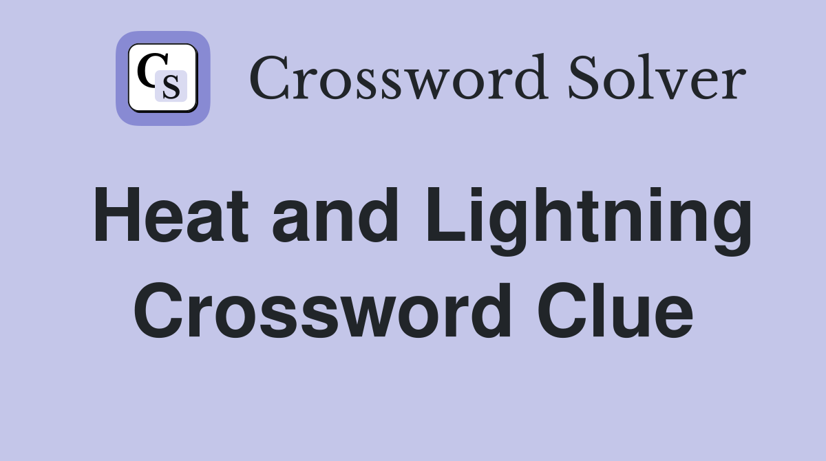 Heat and Lightning Crossword Clue