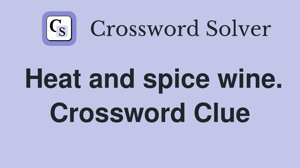 Heat and spice wine. Crossword Clue