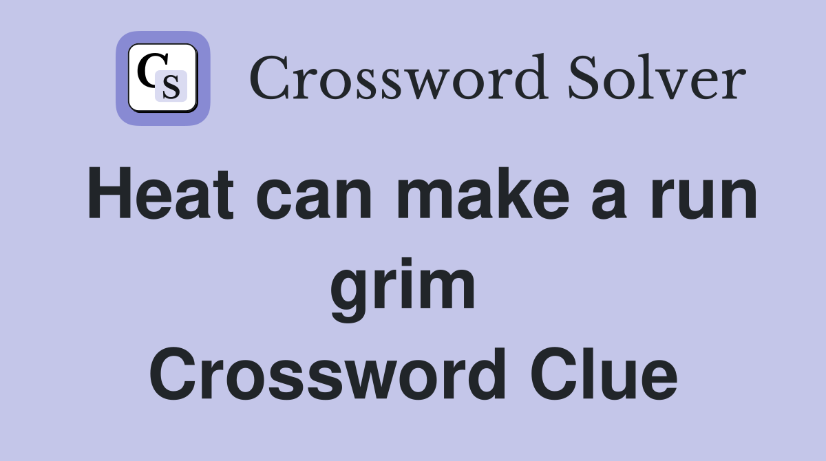 Heat can make a run grim  Crossword Clue