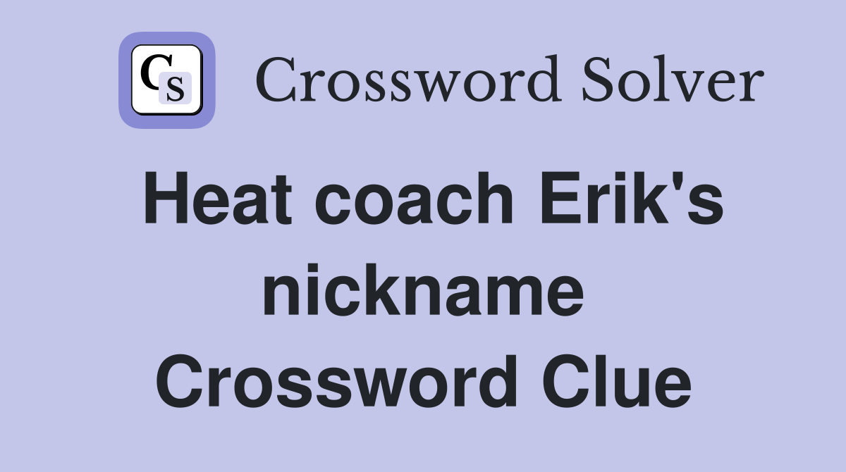 Heat coach Erik's nickname Crossword Clue