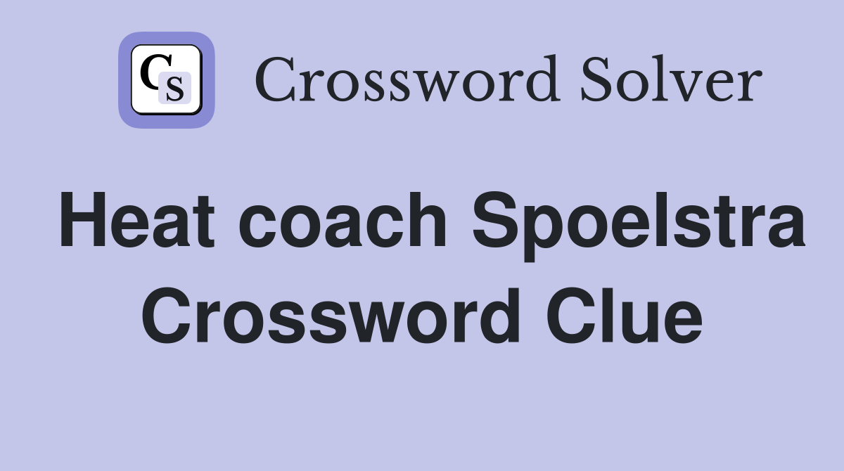 Heat coach Spoelstra Crossword Clue