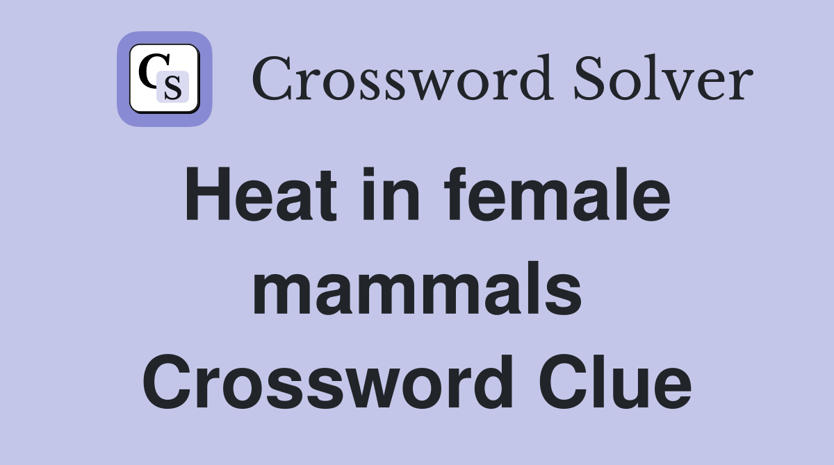 Heat in female mammals Crossword Clue