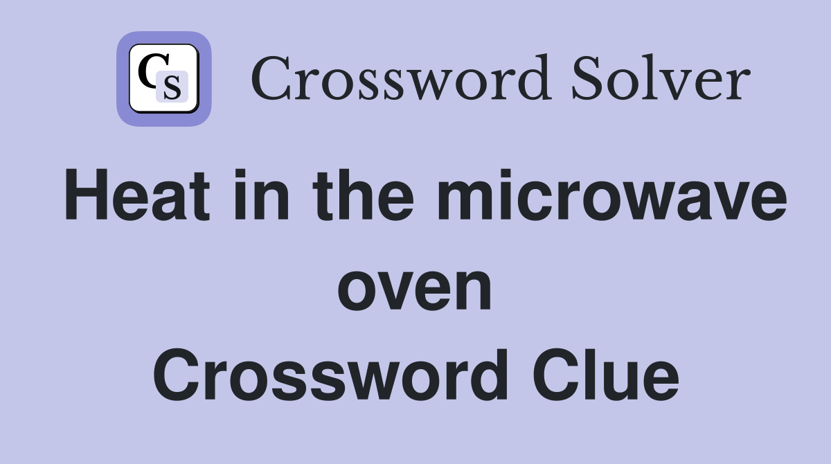 Heat in the microwave oven Crossword Clue