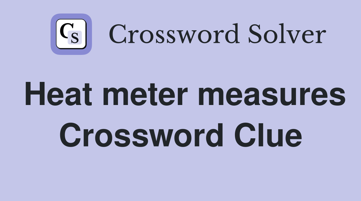 Heat meter measures Crossword Clue