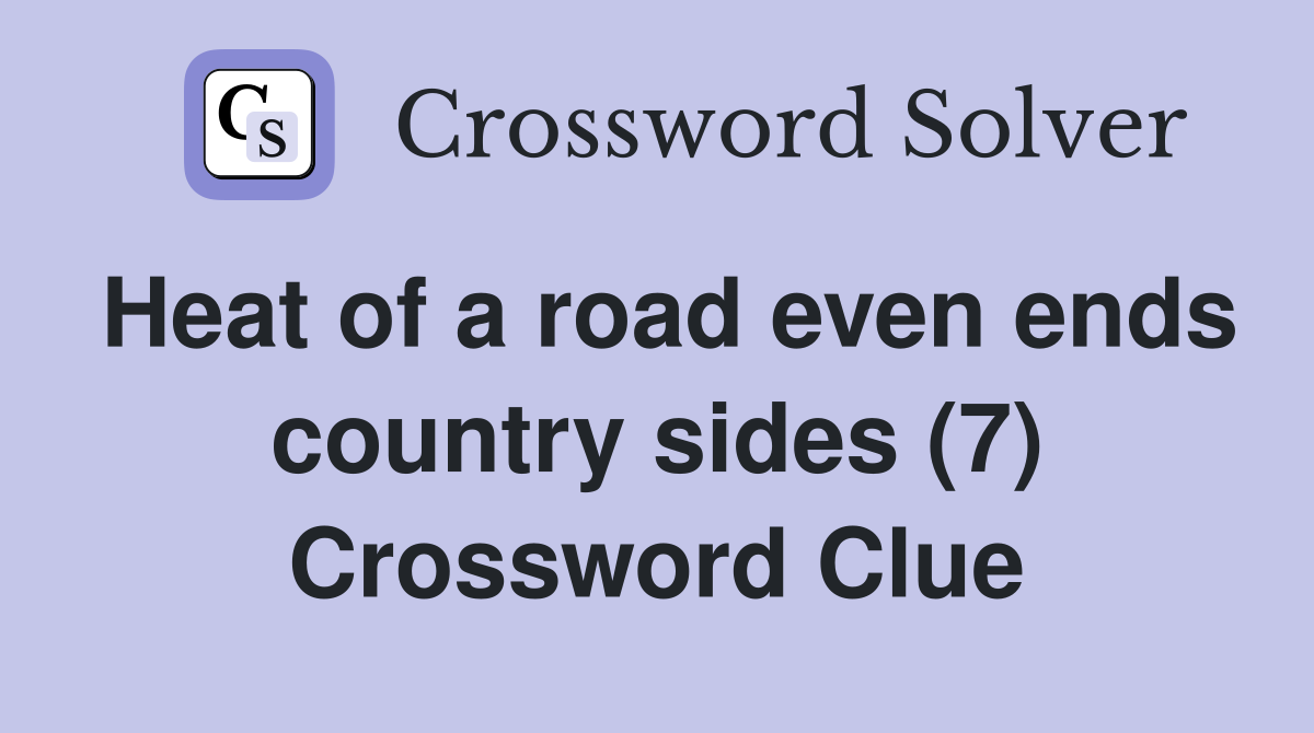 Heat of a road even ends country sides (7) Crossword Clue