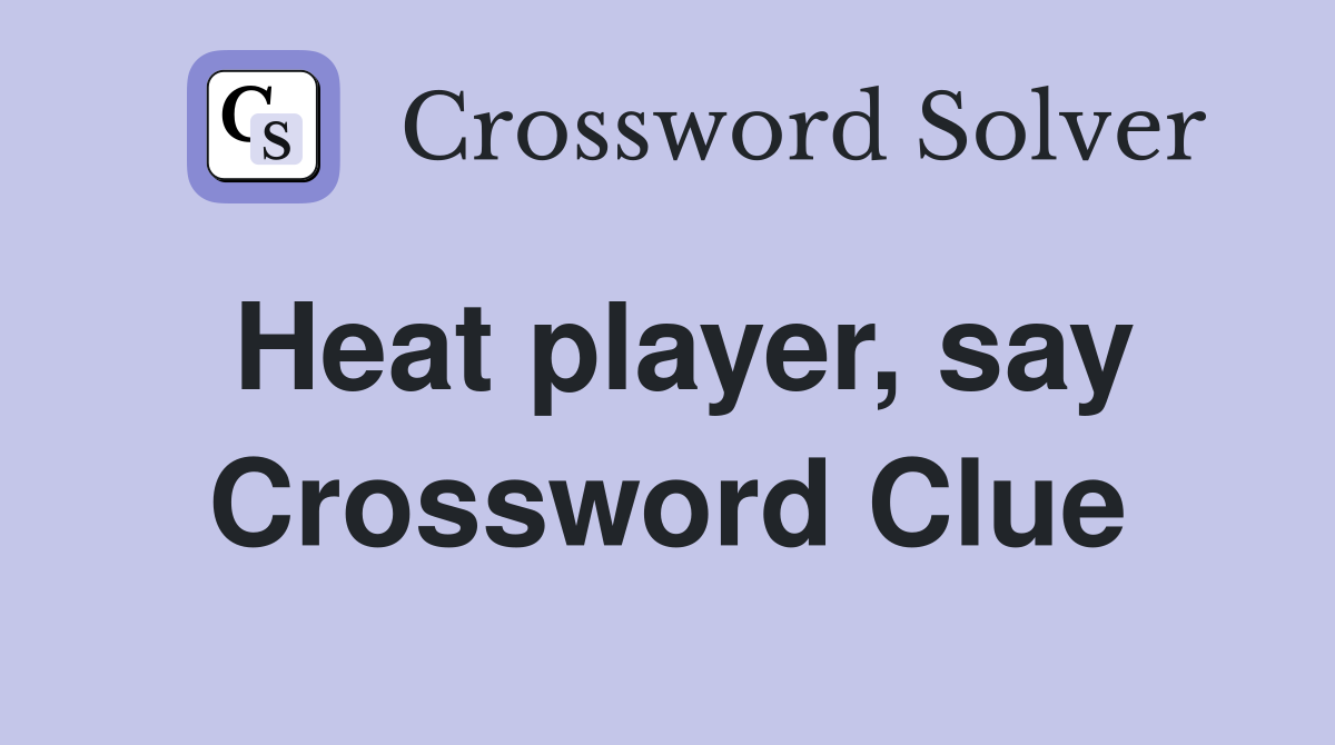 Heat player, say Crossword Clue