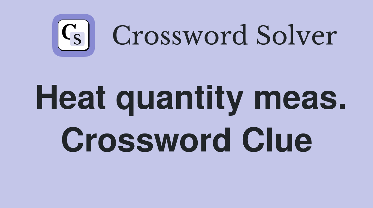 Heat quantity meas. Crossword Clue