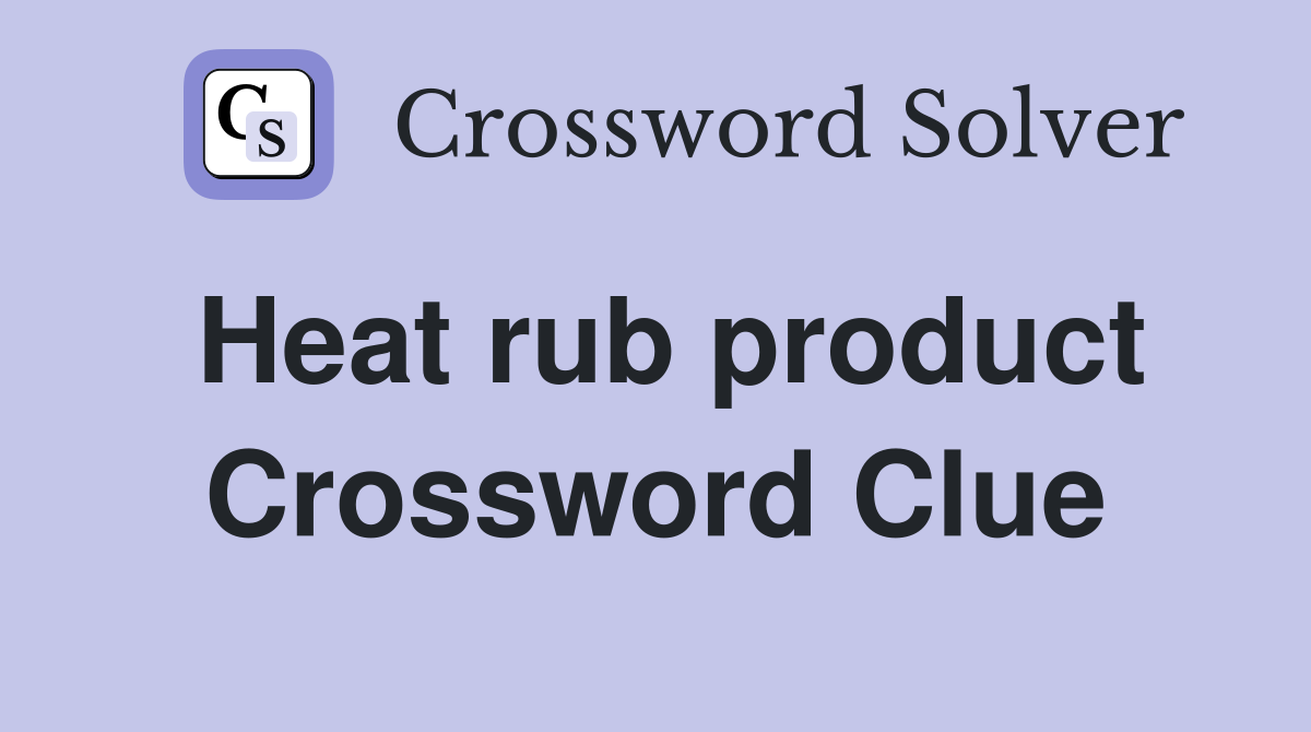 Heat rub product Crossword Clue