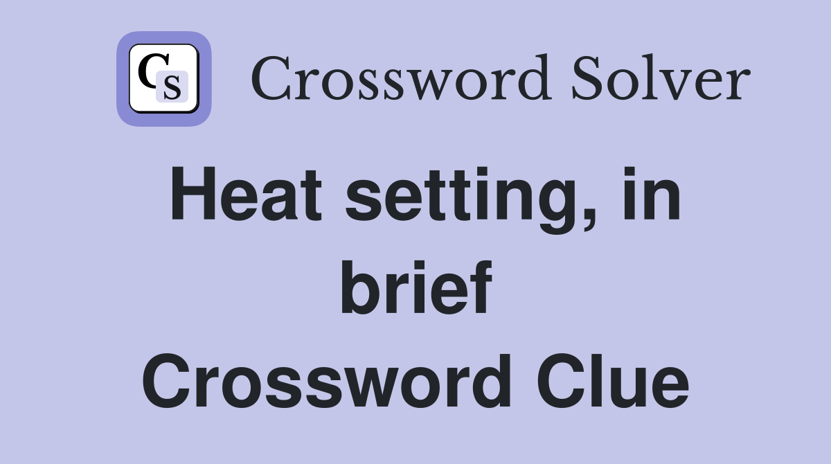 Heat setting, in brief Crossword Clue