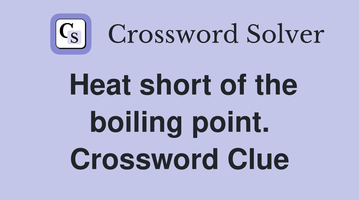 Heat short of the boiling point. Crossword Clue