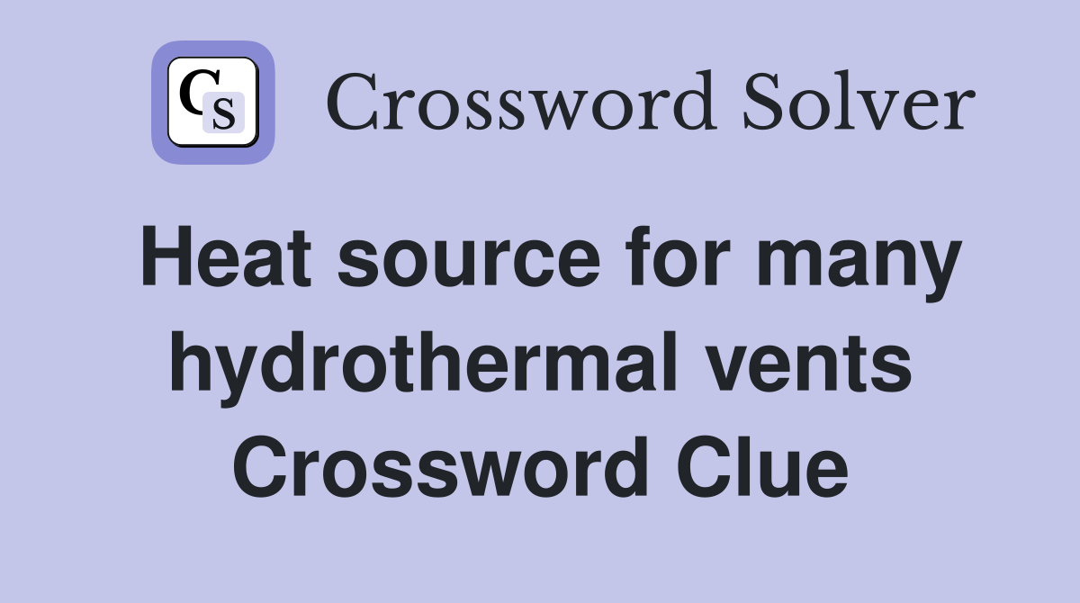 Heat source for many hydrothermal vents Crossword Clue