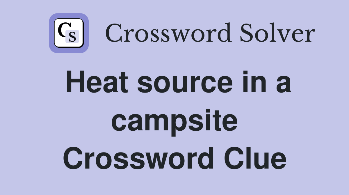 Heat source in a campsite Crossword Clue