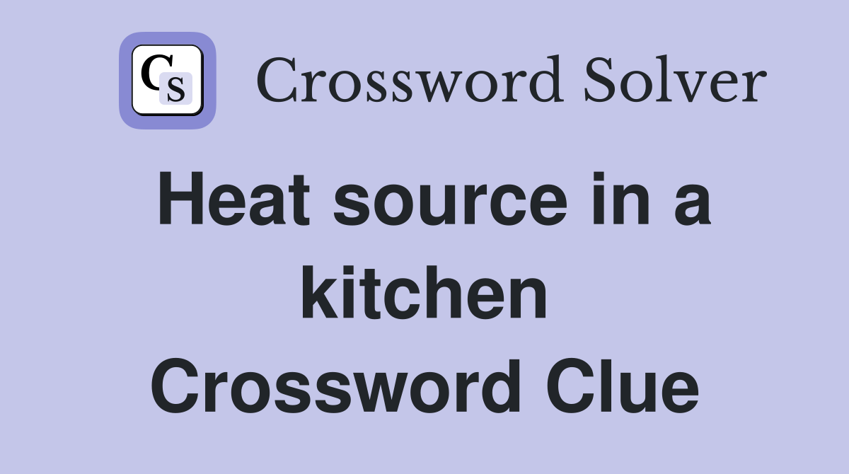 Heat source in a kitchen Crossword Clue