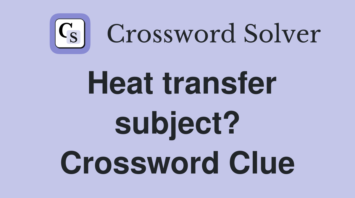 Heat transfer subject? Crossword Clue