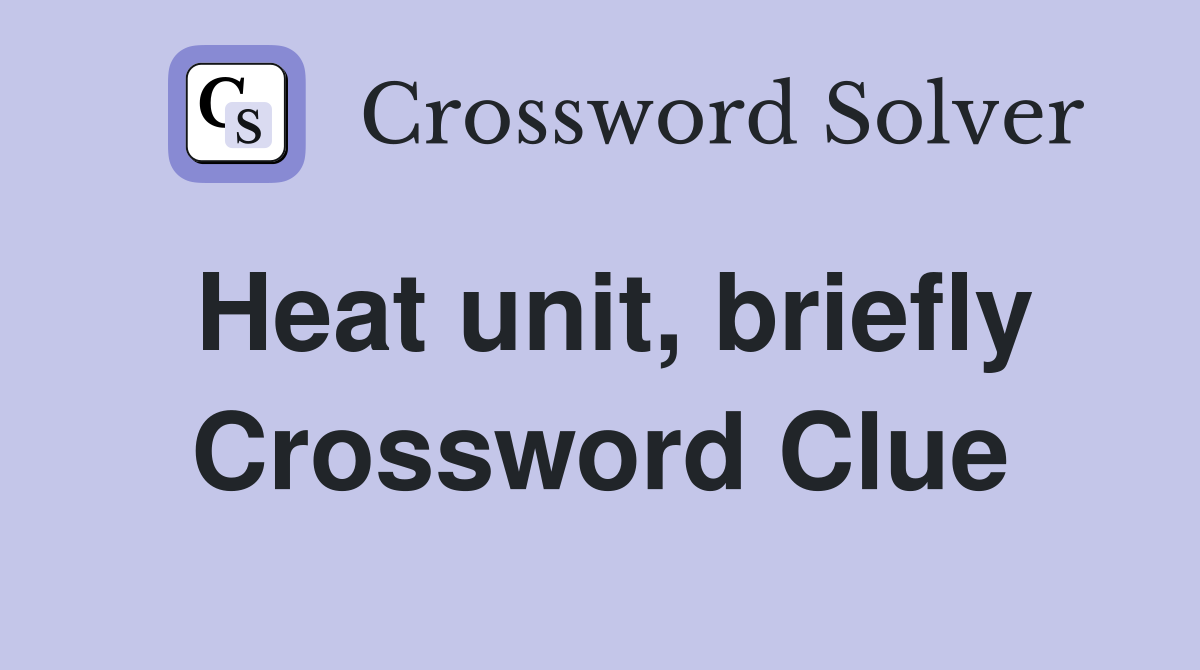 Heat unit, briefly Crossword Clue