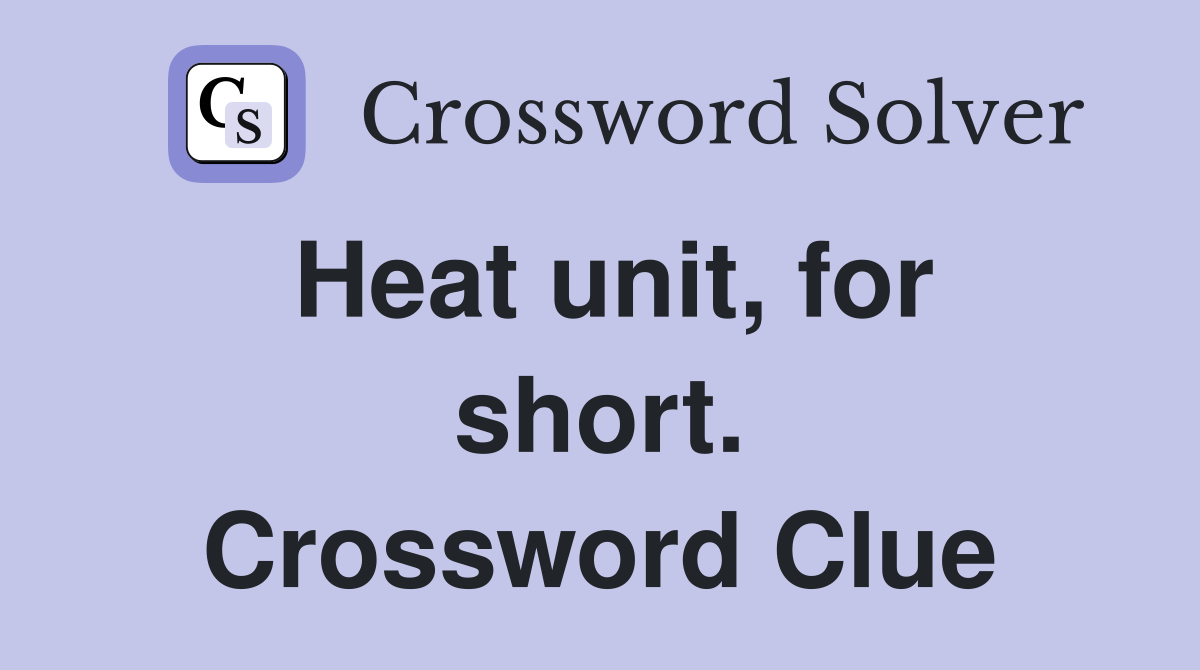 Heat unit, for short. Crossword Clue