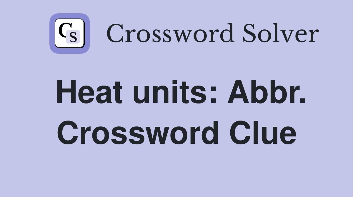 Heat units: Abbr. Crossword Clue