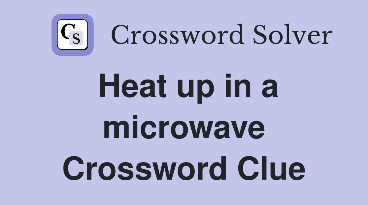 Heat up in a microwave Crossword Clue