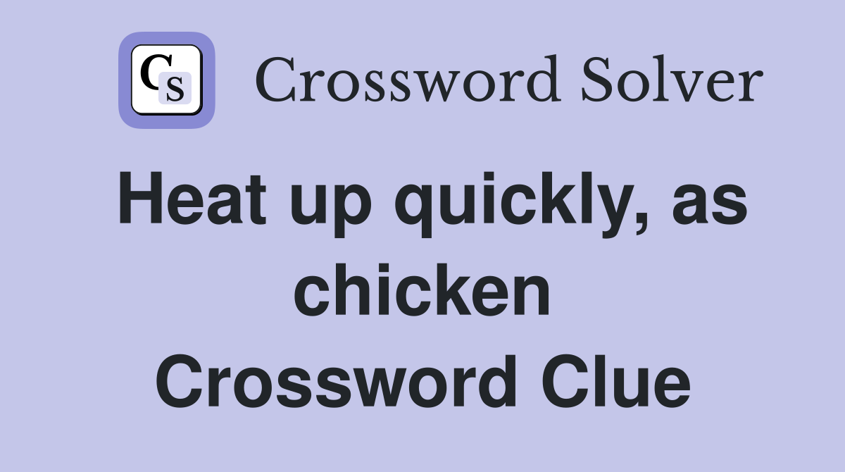 Heat up quickly, as chicken Crossword Clue