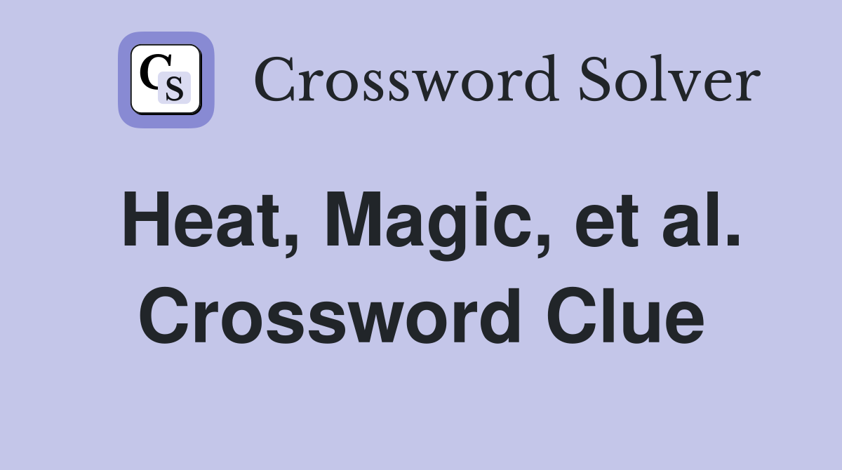 Heat, Magic, et al. Crossword Clue