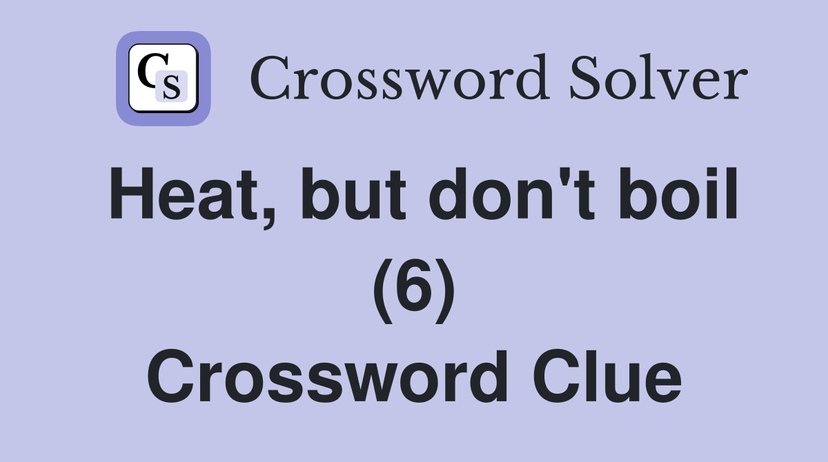 Heat, but don't boil (6) Crossword Clue